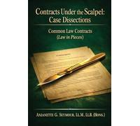 Contracts Under the Scalpel: Case Dissections: Common Law Contracts (Law in Pieces Series) (Law in Pieces: Quick Study Snippet)