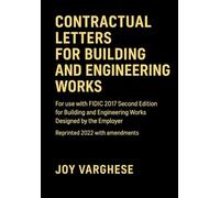 CONTRACTUAL LETTERS FOR BUILDING AND ENGINEERING WORKS For use with FIDIC 2017 Second Edition for Building and Engineering Works Designed by the Employer, reprinted 2022 with amendments