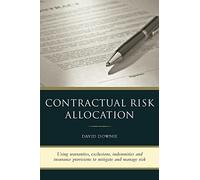 Contractual Risk Allocation: Using warranties, exclusions, indemnities and insurance provisions to mitigate and manage risk