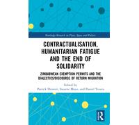 Contractualisation, Humanitarian Fatigue and the End of Solidarity : Zimbabwean Exemption Permits and the Dialectics/Discourse of Return Migration