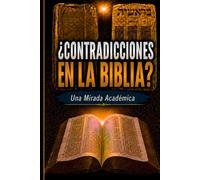 ¿CONTRADICCIONES EN LA BIBLIA?: Una Mirada Académica