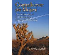 Contrails over the Mojave: The Golden Age of Jet Flight Testing at Edwards Air Force Base