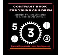 CONTRAST BOOK FOR YOUNG CHILDREN: CONTAINS NUMBERS AND SHAPES OF VARIOUS SHAPES AND SIZES (KONTRASTBUCH FÜR KLEINE KINDER)