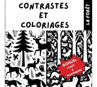 CONTRASTES ET COLORIAGES : LA FORET: Livre de contrastes noir et blanc pour le développement et la stimulation visuelle de bébé avec les animaux de la ... ses amis..cadeau de naissance maternité