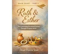 Contrasting Ruth and Esther: BOOK EIGHT - Part I The Contrasting Devotional Journey Through Scripture Series