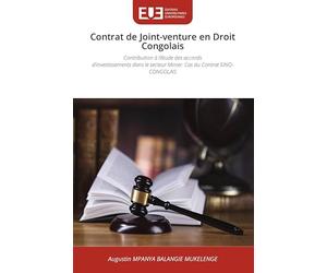 Contrat de Joint-venture en Droit Congolais: Contribution à l'étude des accordsd'investissements dans le secteur Minier. Cas du Contrat SINO-CONGOLAIS