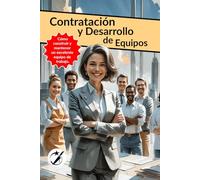 Contratación y Desarrollo de Equipos.: Cómo construir y mantener un excelente equipo de trabajo. (CAIBOK Español)