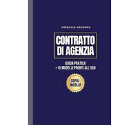 Contratto Agenzia.: Guida Pratica + 10 Modelli Word e PDF Pronti All'Uso, Fac Simile Editabile, Esempio, Schema + 2 Bonus Utili
