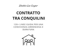 CONTRATTO TRA COINQUILINI by Sheldon Cooper: 120+ Linee Guida per una Convivenza Armoniosa e Duratura (Contratti di Sheldon Cooper)