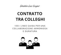 Contratto tra Colleghi: 100+ Linee Guida per una Collaborazione Armoniosa e Duratura (Contratti di Sheldon Cooper)
