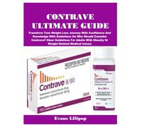 CONTRAVE ULTIMATE GUIDE: Transform Your Weight Loss Journey With Confidence And Knowledge With Guidelines On Who Should Consider Contrave? Clear ... With Obesity Or Weight-Related Medical Issues