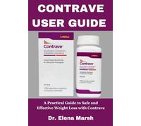CONTRAVE USER GUIDE: A Practical Guide to Safe and Effective Weight Loss with Contrave