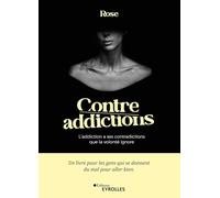 Contre-addictions: L'addiction a ses contradictions que la volonté ignore
