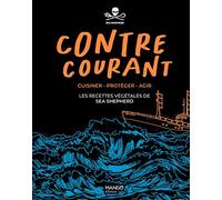 Contre-courant - Cuisiner - Protéger - Agir : les recettes végétales de Sea Shepherd: Cuisiner - Protéger - Agir : les recettes végétales de Sea Shepherd