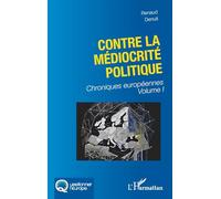Contre la médiocrité politique: Chroniques européennes Volume I: 1 (Questionner l'Europe)