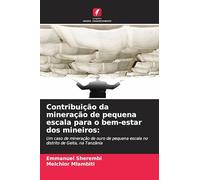 Contribuição da mineração de pequena escala para o bem-estar dos mineiros: Um caso de mineração de ouro de pequena escala no distrito de Geita, na Tanzânia
