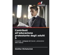 Contributi all'educazione protestante degli adulti 5: Inclusione - pedagogia del trauma - prevenzione della violenza