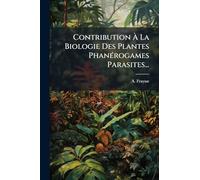 Contribution À La Biologie Des Plantes PhanÃ(c)rogames Parasites...