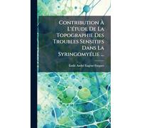 Contribution À L'Ã(c)tude De La Topographie Des Troubles Sensitifs Dans La SyringomyÃ(c)lie ...