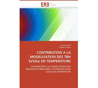 CONTRIBUTION A LA MODELISATION DES TBH Si/SiGe EN TEMPERATURE: CONTRIBUTION A LA MODELISATION DES TRANSISTORS BIPOLAIRES A HETEROJONCTION Si/SiGe EN TEMPERATURE (Omn.Univ.Europ.)