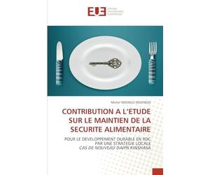 Contribution a l'Etude Sur Le Maintien de la Securite Alimentaire: POUR LE DEVELOPPEMENT DURABLE EN RDC PAR UNE STRATEGIE LOCALECAS DE NOUVEAU DAIPN KINSHASA