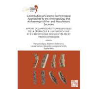 Contribution of Ceramic Technological Approaches to the Anthropology and Archaeology of Pre- and Protohistoric Societies: Apport des approaches technologiques de la ceramique a l’anthropologie et a l’