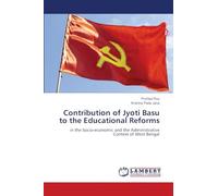 Contribution of Jyoti Basu to the Educational Reforms: in the Socio-economic and the Administrative Context of West Bengal