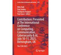 Contributions Presented at The International Conference on Computing, Communication, Cybersecurity & AI, July 10-11, 2025, Birmingham, UK: The C3AI 2025 (Lecture Notes in Networks and Systems, 1811)