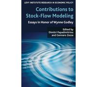 Contributions to Stock-Flow Modeling: Essays in Honor of Wynne Godley (Levy Institute Advanced Research in Economic Policy)