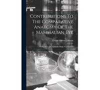 Contributions To The Comparative Anatomy Of The Mammalian Eye: Chiefly Based On Ophthalmoscopic Examination