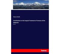 Contributions to the Surgical Treatment of Tumours of the Abdomen: Part II