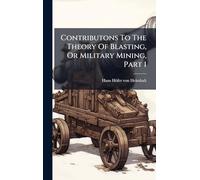 Contributons To The Theory Of Blasting, Or Military Mining, Part 1