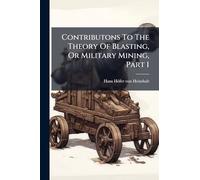 Contributons To The Theory Of Blasting, Or Military Mining, Part 1