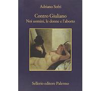 Contro Giuliano. Noi uomini, le donne e l'aborto