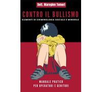 Contro il bullismo, elementi di criminologia sociale e dei minori: Manuale per genitori e operatori