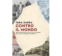 Contro il mondo. onalismo e politica di massa tra le due guerre mondiali (Le scie. Nuova serie stranieri)