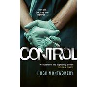Control : A dark and compulsive medical thriller