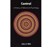 Control: A History of Behavioral Psychology: 14 (Qualitative Studies in Psychology)