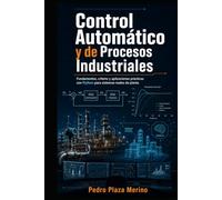 Control Automático y de Procesos Industriales: Fundamentos, criterio y aplicaciones prácticas con Python para sistemas reales de planta (Ingeniería Industrial Aplicada con Criterio)