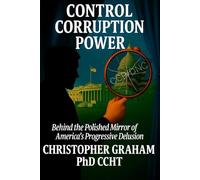 CONTROL CORRUPTION POWER: Behind the Polished Mirror of America's Progressive Delusion (Politics and Political Satire)