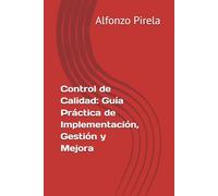 Control de Calidad: Guía Práctica de Implementación, Gestión y Mejora