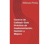 Control de Calidad: Guía Práctica de Implementación, Gestión y Mejora