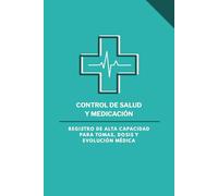 Control de Salud y Medicación: Registro Técnico: Diario de Tomas y Posología de Alta Capacidad | 120 Páginas para la Organización de Tratamientos y Seguimiento de la Pauta Diaria