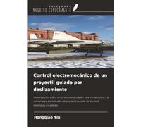 Control electromecánico de un proyectil guiado por deslizamiento: Investigación sobre el control del actuador electromecánico y la sobrecarga ... guiado de alcance extendido en planeo
