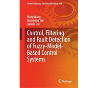 Control, Filtering and Fault Detection of Fuzzy-Model-Based Control Systems (Studies in Systems, Decision and Control, 678)