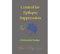 Control for Epilepsy Suppression: A Mathematical Treatise: 3 (The Body by Numbers Bio Code)