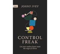 Control Freak : Let your restless heart meet the reign of Christ