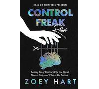 Control Freak Rehab: Letting Go of Control: Why You Spiral, How to Stop, and What to Do Instead.