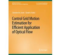 Control Grid Motion Estimation for Efficient Application of Optical Flow (Synthesis Lectures on Algorithms and Software in Engineering)