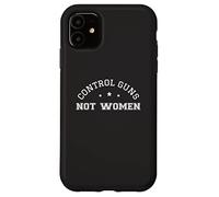 Control Guns Not Women Female Healthcare Anti-Gun Violence Case for iPhone 11
